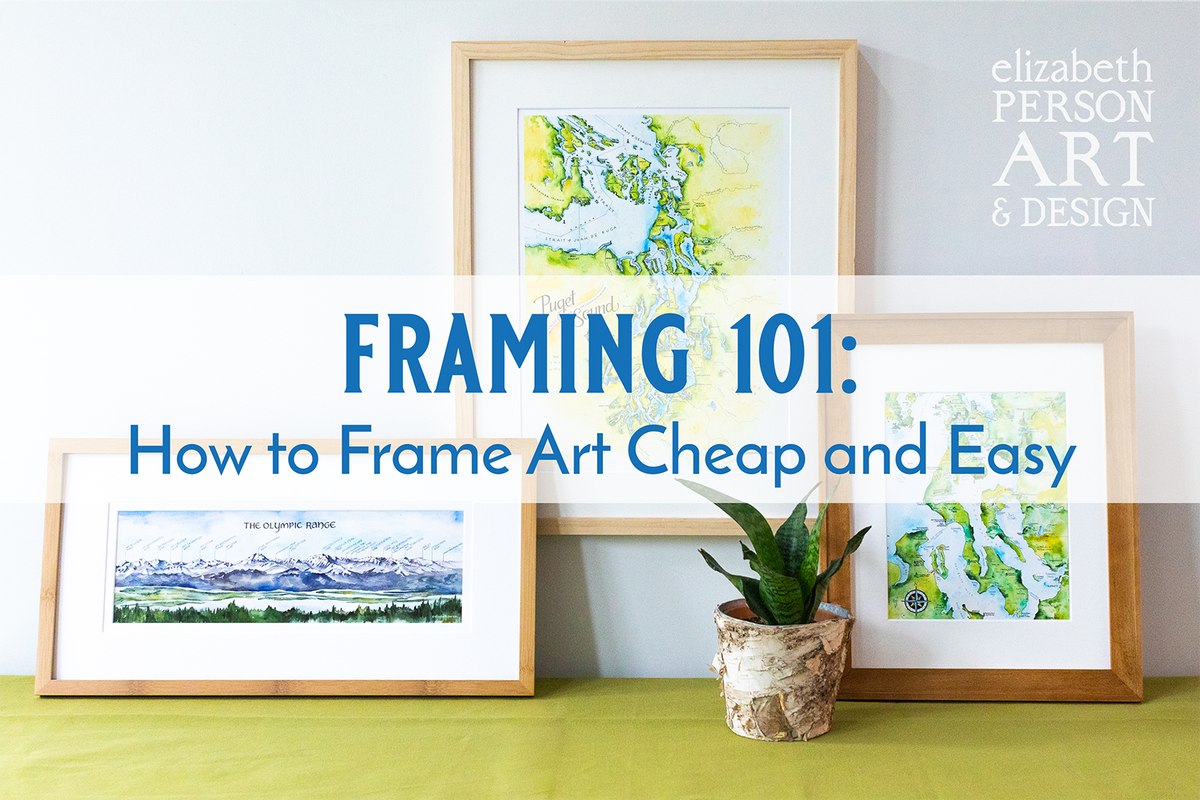 Framing 101: How to Frame Art Cheap and Easy – Elizabeth Person Art